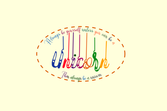 Always Be Your Self Unless a Unicorn Graphics & Crafts
