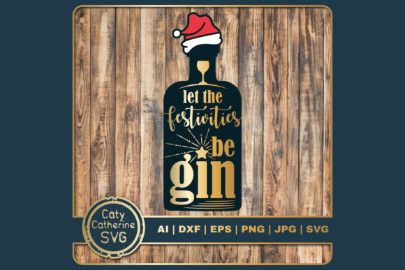 Christmas Let the Festivities Be Gin Graphics and Crafts