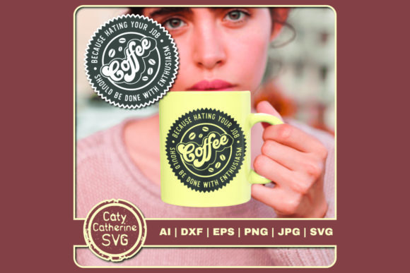 Coffee Hating Your Job Done Enthusiasm Graphics