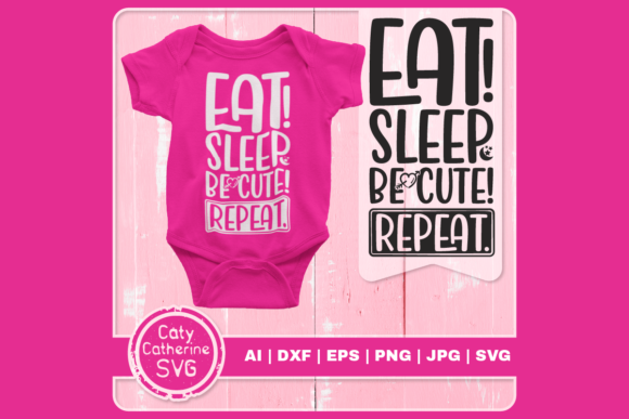 Eat Sleep Be Cute Repeat Baby Quote Graphics