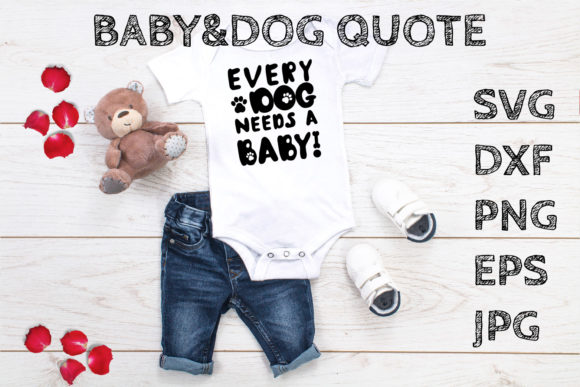Every Dog Needs a Baby BABY DOG Quote Graphics and Crafts