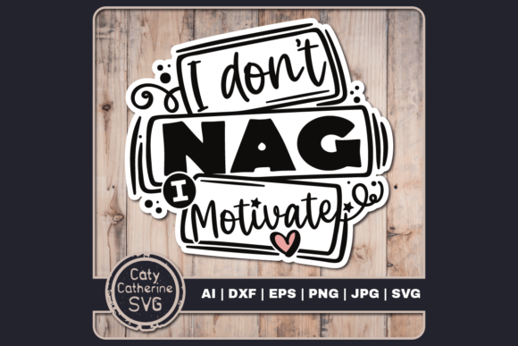 I Don’t Nag I Motivate Funny Quote Graphics