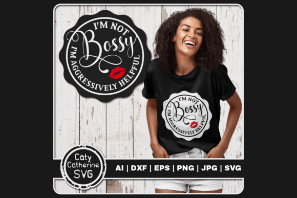 I'm Not Bossy, I'm Aggressively Helpful Graphics
