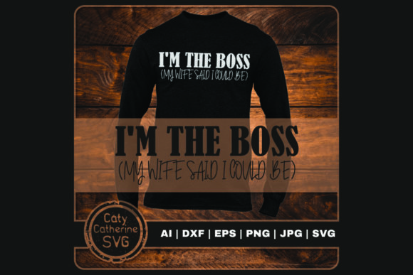 I m the Boss My Wife Said I Could Be Graphics