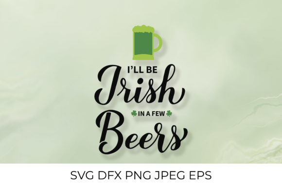 I’ll Be Irish in a Few Beers