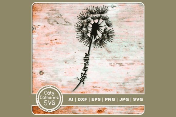 Just Breathe Dandelion Graphics and Crafts