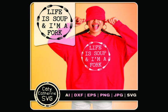 Life Is Soup I'm a Fork Funny Quote Graphics