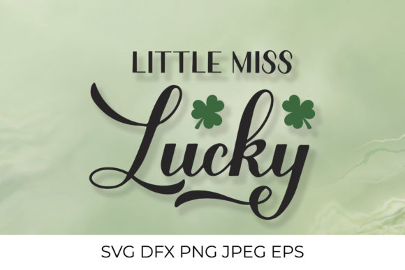 Little Miss Lucky. Patrick’s Day Quote: Graphics and Crafts