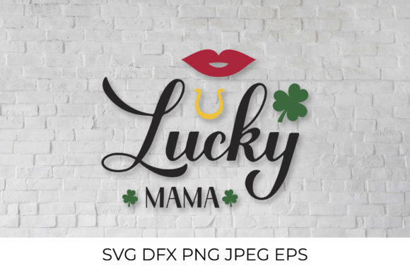 Lucky Mama. Funny St. Patricks Day Quote Graphics