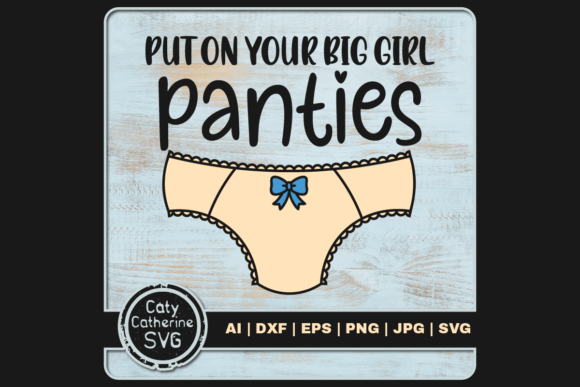 Put on Your Big Girl Panties Funny Quote Graphics and Crafts