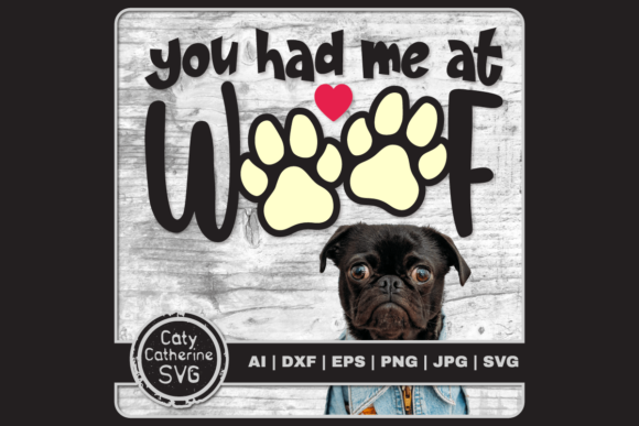 You Had Me at Woof Graphics and Crafts