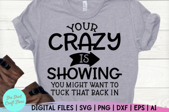 Your Crazy is Showing Funny Mom Quote Graphics and Crafts